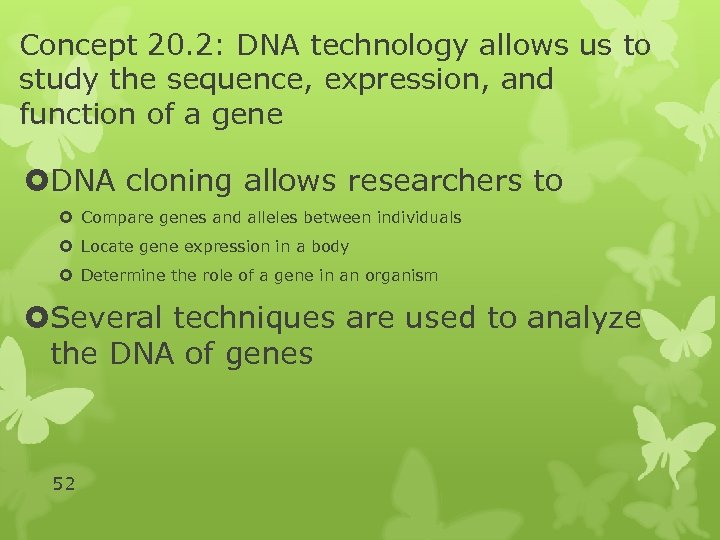 Concept 20. 2: DNA technology allows us to study the sequence, expression, and function