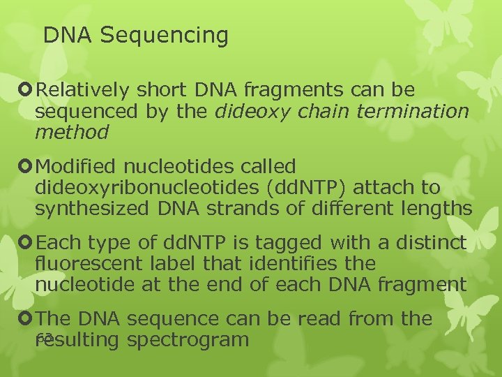DNA Sequencing Relatively short DNA fragments can be sequenced by the dideoxy chain termination