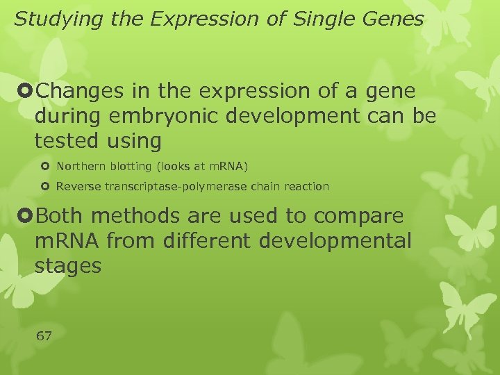 Studying the Expression of Single Genes Changes in the expression of a gene during