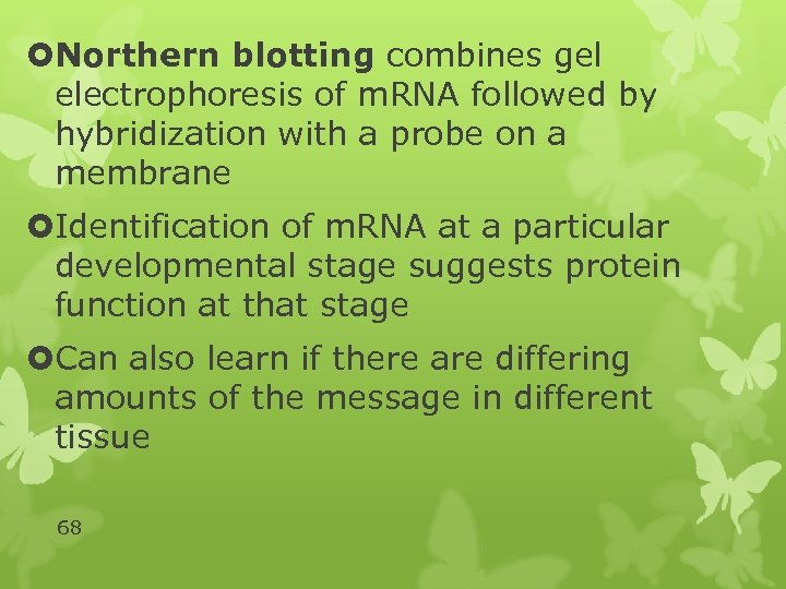  Northern blotting combines gel electrophoresis of m. RNA followed by hybridization with a