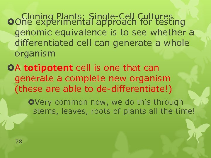 Cloning Plants: Single-Cell Cultures One experimental approach for testing genomic equivalence is to see