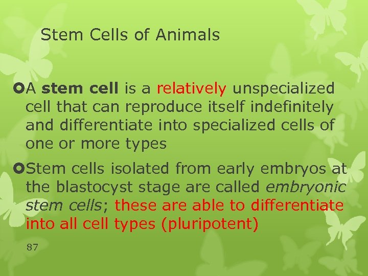 Stem Cells of Animals A stem cell is a relatively unspecialized cell that can