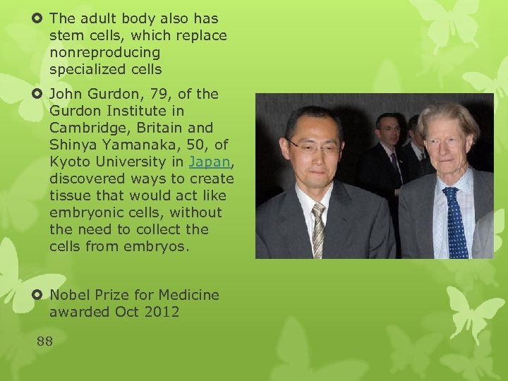  The adult body also has stem cells, which replace nonreproducing specialized cells John