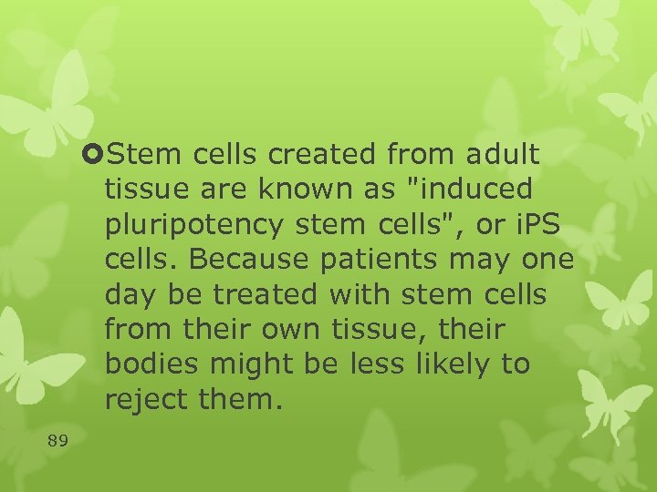  Stem cells created from adult tissue are known as "induced pluripotency stem cells",