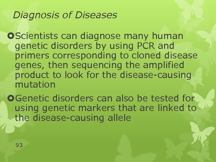Diagnosis of Diseases Scientists can diagnose many human genetic disorders by using PCR and