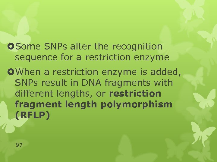  Some SNPs alter the recognition sequence for a restriction enzyme When a restriction
