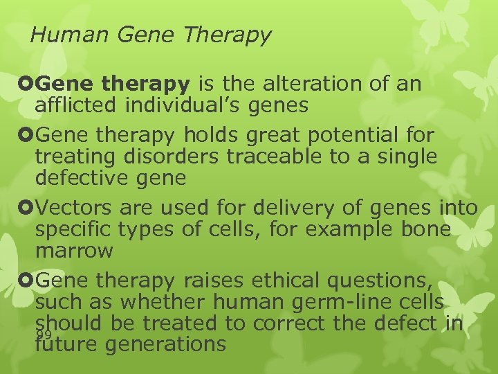 Human Gene Therapy Gene therapy is the alteration of an afflicted individual’s genes Gene