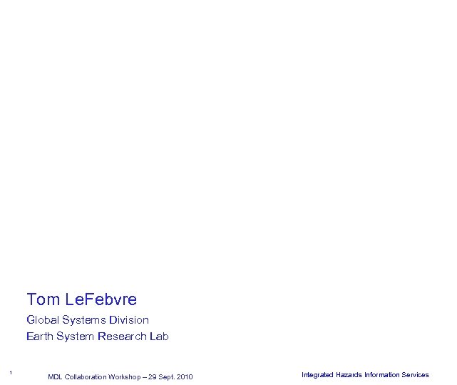 Tom Le. Febvre Global Systems Division Earth System Research Lab 1 April 2002 MDL