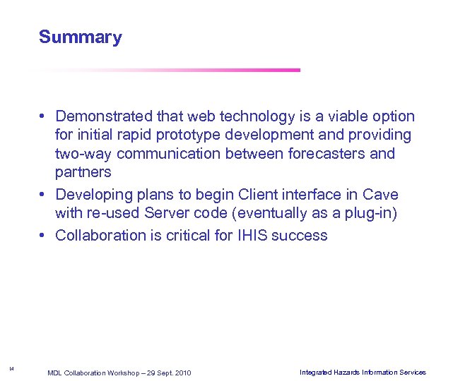 Summary • Demonstrated that web technology is a viable option for initial rapid prototype