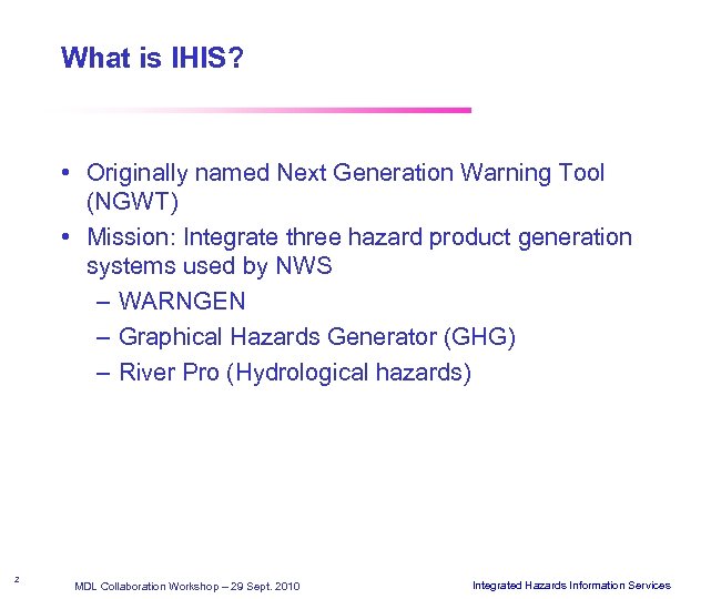 What is IHIS? • Originally named Next Generation Warning Tool (NGWT) • Mission: Integrate