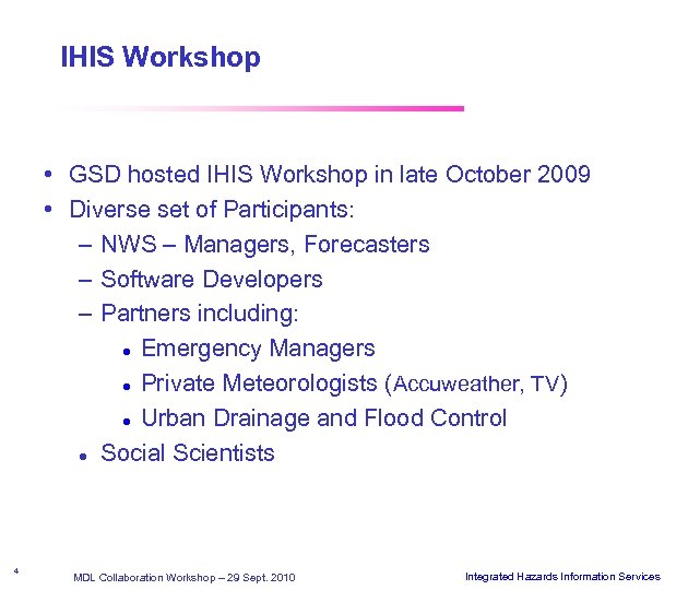 IHIS Workshop • GSD hosted IHIS Workshop in late October 2009 • Diverse set