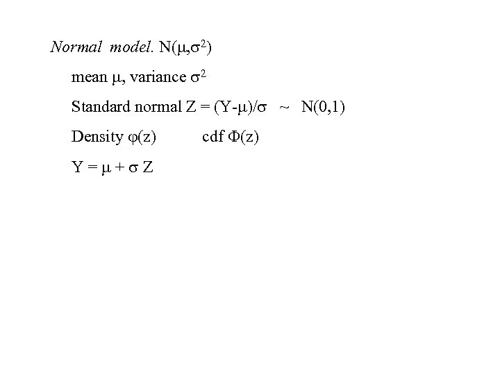 Normal model. N( , 2) mean , variance 2 Standard normal Z = (Y-