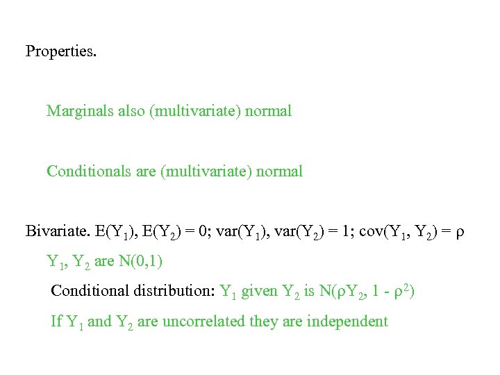 Properties. Marginals also (multivariate) normal Conditionals are (multivariate) normal Bivariate. E(Y 1), E(Y 2)