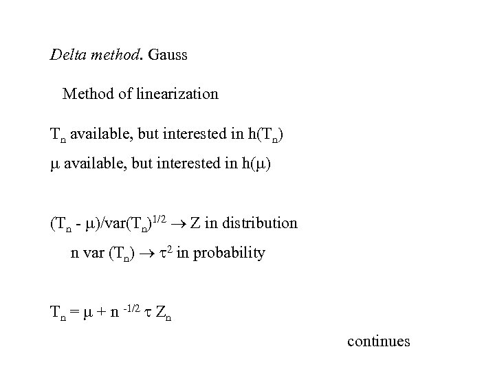 Delta method. Gauss Method of linearization Tn available, but interested in h(Tn) available, but
