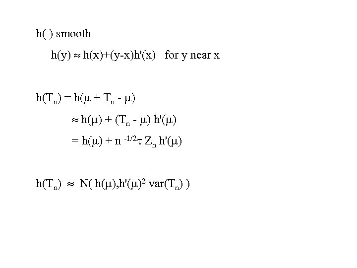 h( ) smooth h(y) h(x)+(y-x)h'(x) for y near x h(Tn) = h( + Tn
