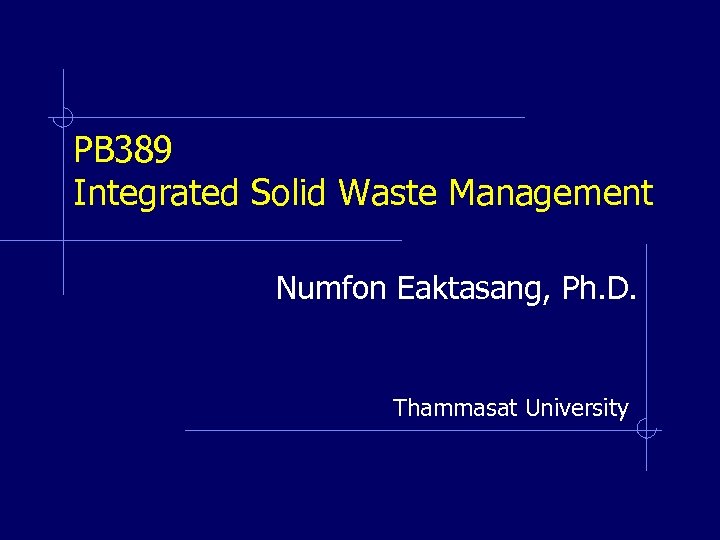 PB 389 Integrated Solid Waste Management Numfon Eaktasang, Ph. D. Thammasat University 