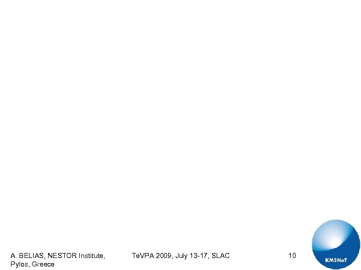 A. BELIAS, NESTOR Institute, Pylos, Greece Te. VPA 2009, July 13 -17, SLAC 10