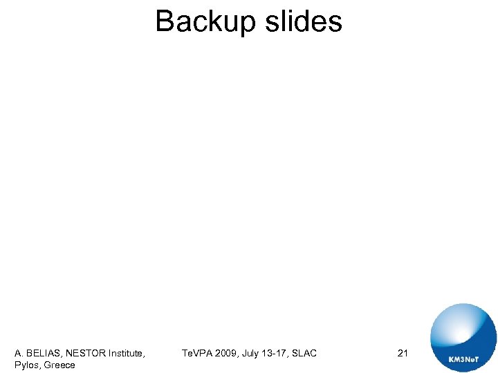 Backup slides A. BELIAS, NESTOR Institute, Pylos, Greece Te. VPA 2009, July 13 -17,
