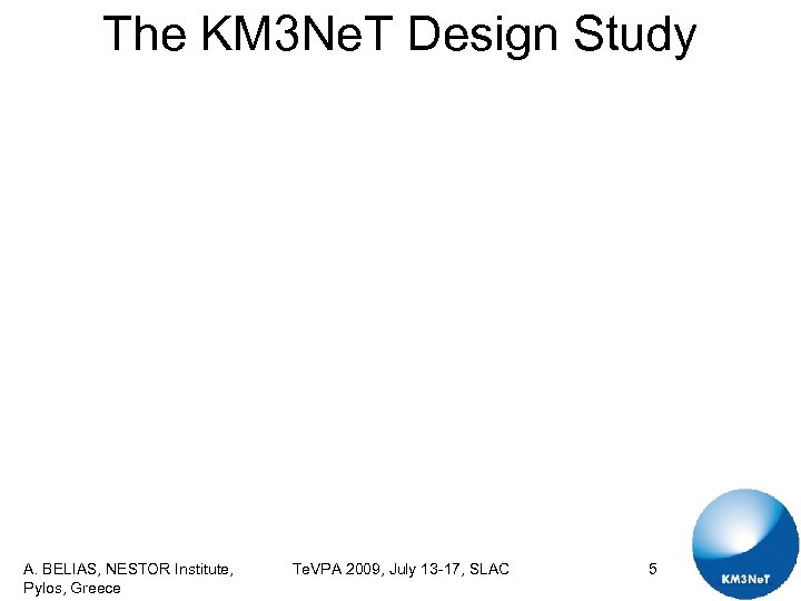 The KM 3 Ne. T Design Study A. BELIAS, NESTOR Institute, Pylos, Greece Te.