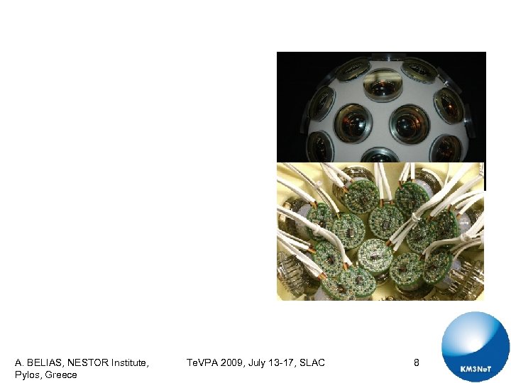 A. BELIAS, NESTOR Institute, Pylos, Greece Te. VPA 2009, July 13 -17, SLAC 8