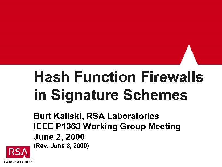 Hash Function Firewalls in Signature Schemes Burt Kaliski, RSA Laboratories IEEE P 1363 Working