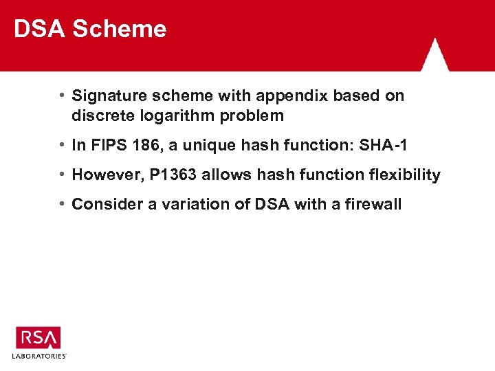 DSA Scheme • Signature scheme with appendix based on discrete logarithm problem • In