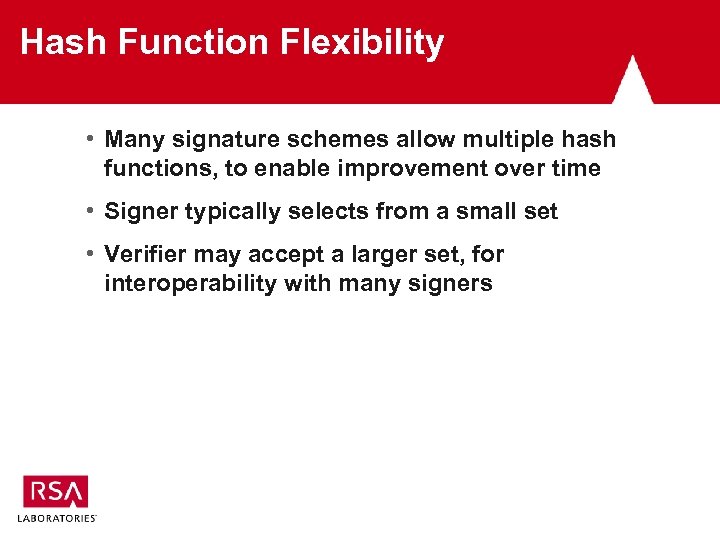 Hash Function Flexibility • Many signature schemes allow multiple hash functions, to enable improvement