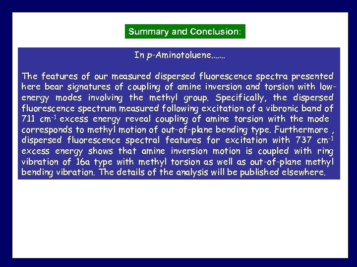 Summary and Conclusion: In p-Aminotoluene……. The features of our measured dispersed fluorescence spectra presented