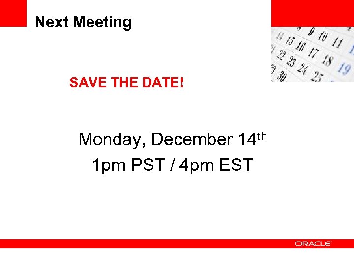 Next Meeting SAVE THE DATE! Monday, December 14 th 1 pm PST / 4