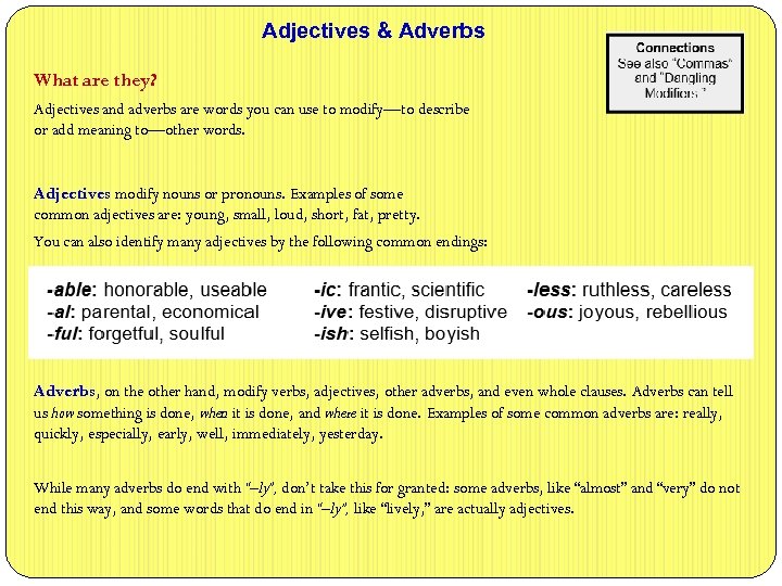 Adjectives & Adverbs What are they? Adjectives and adverbs are words you can use