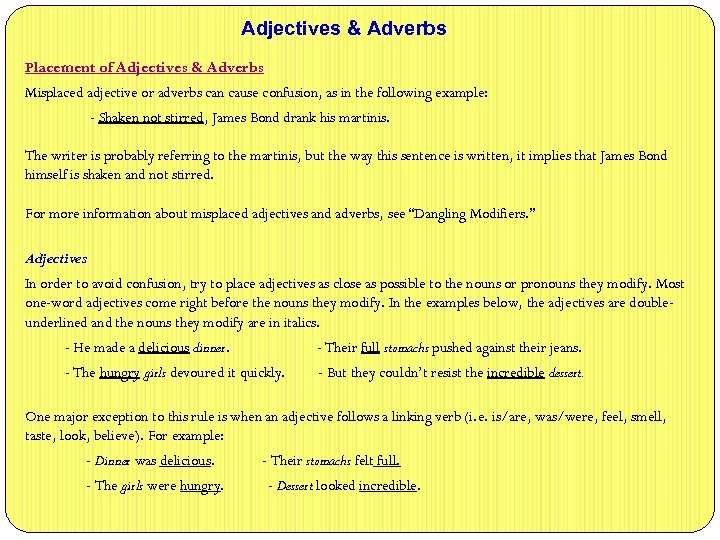 Adjectives & Adverbs Placement of Adjectives & Adverbs Misplaced adjective or adverbs can cause