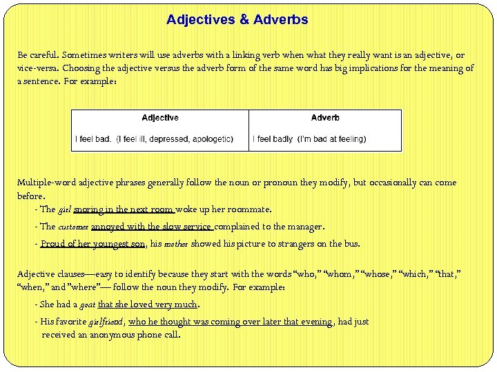 Adjectives & Adverbs Be careful. Sometimes writers will use adverbs with a linking verb