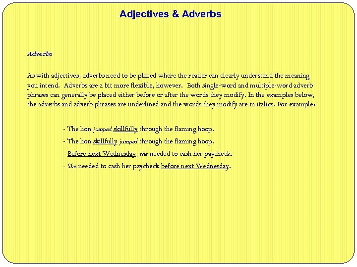 Adjectives & Adverbs As with adjectives, adverbs need to be placed where the reader