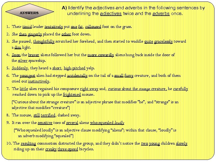 A) Identify the adjectives and adverbs in the following sentences by ANSWERS underlining the