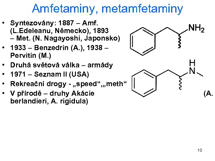 Amfetaminy, metamfetaminy • Syntezovány: 1887 – Amf. (L. Edeleanu, Německo), 1893 – Met. (N.