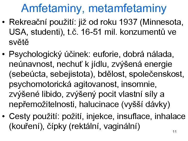 Amfetaminy, metamfetaminy • Rekreační použití: již od roku 1937 (Minnesota, USA, studenti), t. č.