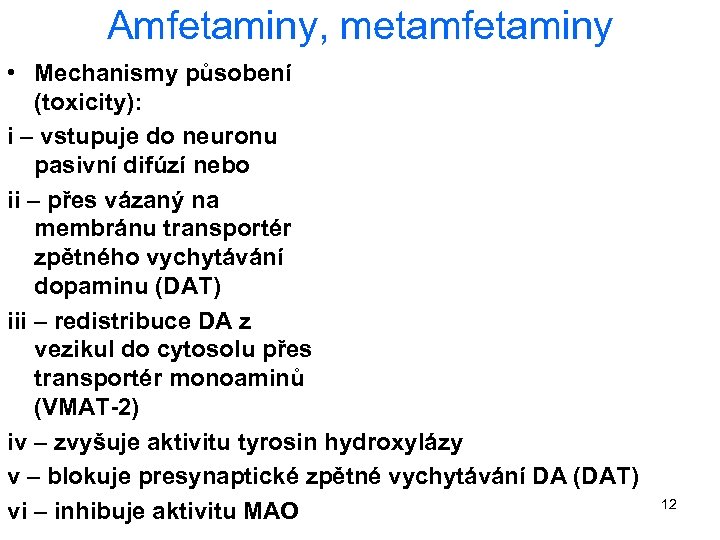 Amfetaminy, metamfetaminy • Mechanismy působení (toxicity): i – vstupuje do neuronu pasivní difúzí nebo