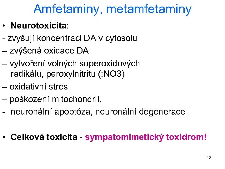 Amfetaminy, metamfetaminy • Neurotoxicita: - zvyšují koncentraci DA v cytosolu – zvýšená oxidace DA