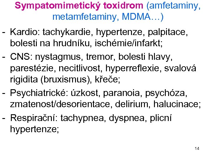 Sympatomimetický toxidrom (amfetaminy, metamfetaminy, MDMA…) - Kardio: tachykardie, hypertenze, palpitace, bolesti na hrudníku, ischémie/infarkt;