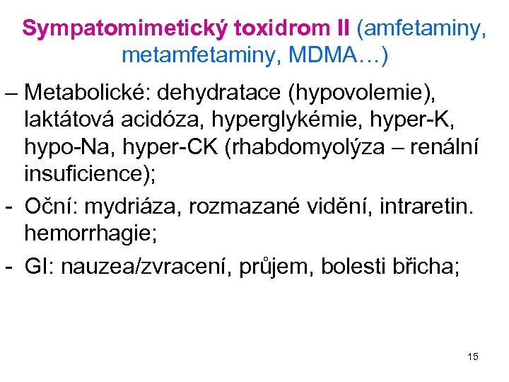 Sympatomimetický toxidrom II (amfetaminy, metamfetaminy, MDMA…) – Metabolické: dehydratace (hypovolemie), laktátová acidóza, hyperglykémie, hyper-K,