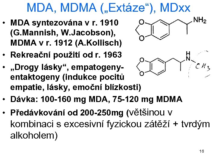 MDA, MDMA („Extáze“), MDxx • MDA syntezována v r. 1910 (G. Mannish, W. Jacobson),