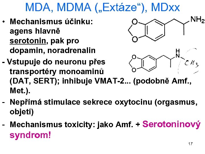 MDA, MDMA („Extáze“), MDxx • Mechanismus účinku: releasing agens hlavně pro serotonin, pak pro