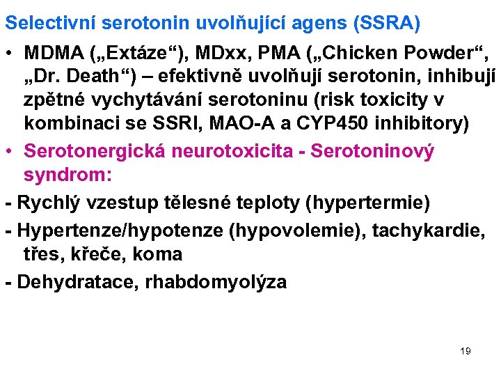 Selectivní serotonin uvolňující agens (SSRA) • MDMA („Extáze“), MDxx, PMA („Chicken Powder“, „Dr. Death“)