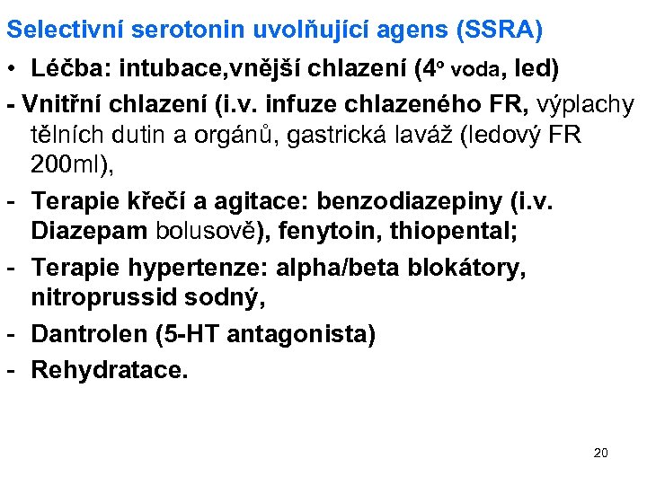 Selectivní serotonin uvolňující agens (SSRA) • Léčba: intubace, vnější chlazení (4º voda, led) -