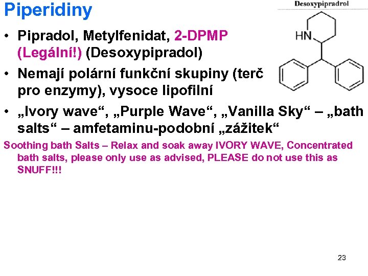 Piperidiny • Pipradol, Metylfenidat, 2 -DPMP (Legální!) (Desoxypipradol) • Nemají polární funkční skupiny (terč