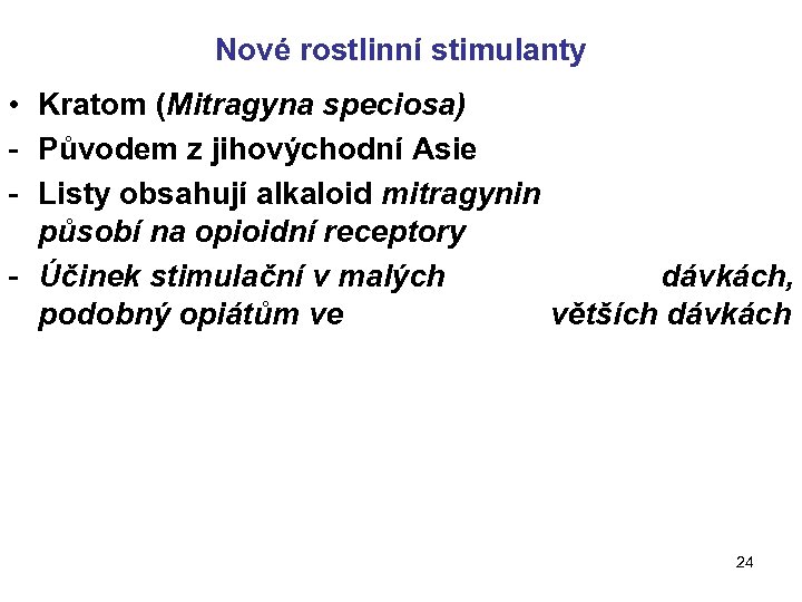 Nové rostlinní stimulanty • Kratom (Mitragyna speciosa) - Původem z jihovýchodní Asie - Listy