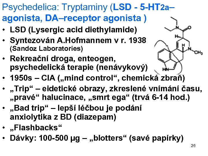 Psychedelica: Tryptaminy (LSD - 5 -HT 2 a– agonista, DA–receptor agonista ) • LSD