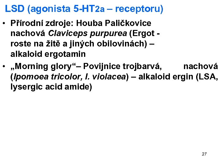 LSD (agonista 5 -HT 2 a – receptoru) • Přírodní zdroje: Houba Paličkovice nachová
