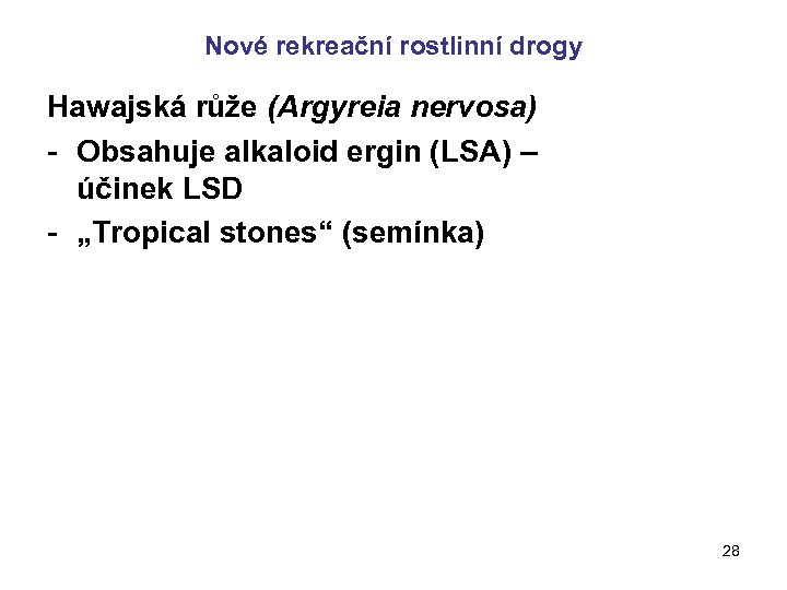 Nové rekreační rostlinní drogy Hawajská růže (Argyreia nervosa) - Obsahuje alkaloid ergin (LSA) –