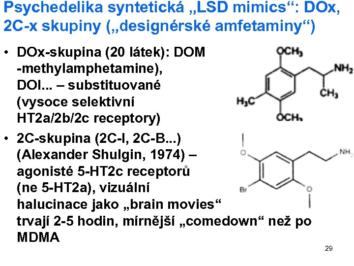Psychedelika syntetická „LSD mimics“: DOx, 2 C-x skupiny („designérské amfetaminy“) • DOx-skupina (20 látek):
